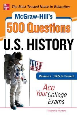 McGraw-Hills 500 U.S. History Questions, Volume 2: 1865 to Present: Ace Your College Exams: 3 Reading Tests + 3 Writing Tests + 3 Mathematics Tests
