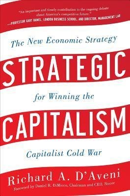 Strategic Capitalism: The New Economic Strategy for Winning the Capitalist Cold War: The New Economic Strategy for Winning the Capitalist Cold War