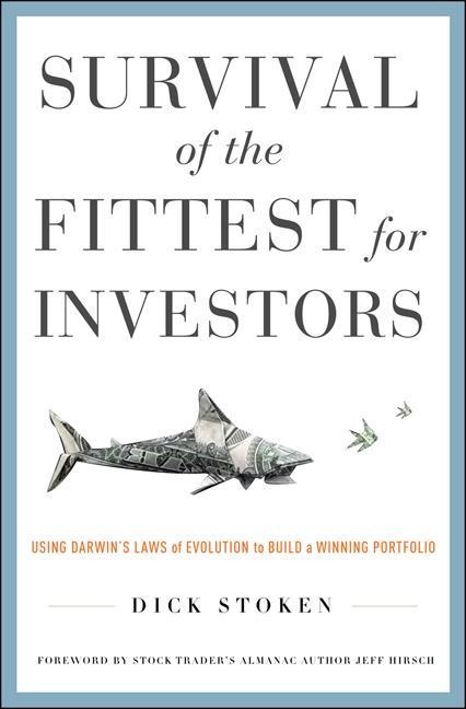 Survival of the Fittest for Investors: Using Darwins Laws of Evolution to Build a Winning Portfolio