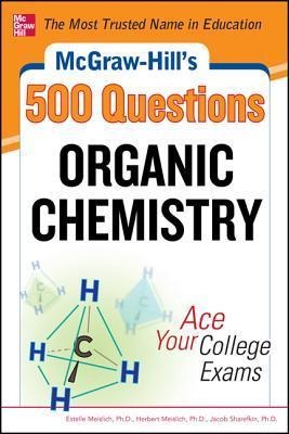 McGraw-Hills 500 Organic Chemistry Questions: Ace Your College Exams: 3 Reading Tests + 3 Writing Tests + 3 Mathematics Tests
