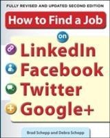 How to Find a Job on LinkedIn, Facebook, Twitter and Google+ 2/E