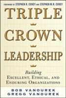 Triple Crown Leadership: Building Excellent, Ethical, and Enduring Organizations