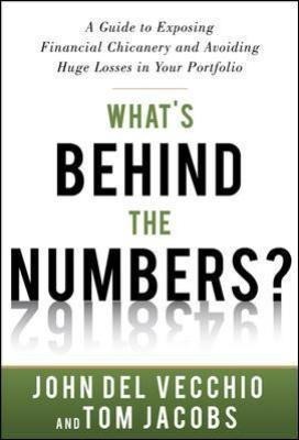 Whats Behind the Numbers?: A Guide to Exposing Financial Chicanery and Avoiding Huge Losses in Your Portfolio