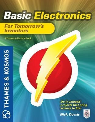 Basic Electronics for Tomorrows Inventors: A Thames and Kosmos Book