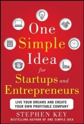One Simple Idea for Startups and Entrepreneurs: Live Your Dreams and Create Your Own Profitable Company