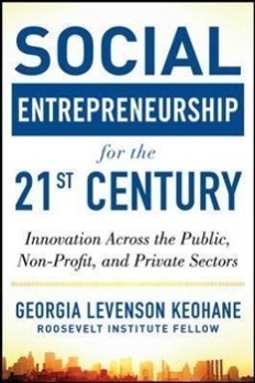 Social Entrepreneurship for the 21st Century: Innovation Across the Nonprofit, Private, and Public Sectors: Innovation Across the Nonprofit, Private, and Public Sectors