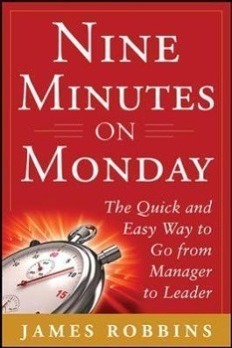 Nine Minutes on Monday: The Quick and Easy Way to Go from Manager to Leader