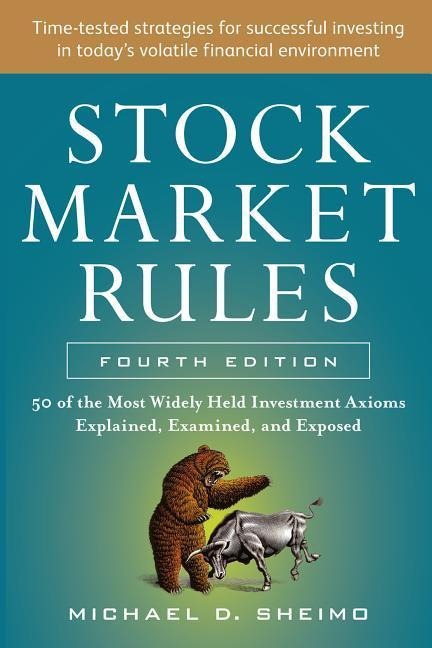 Stock Market Rules: The 50 Most Widely Held Investment Axioms Explained, Examined, and Exposed, Fourth Edition: The 50 Most Widely Held Investment Axioms Explained, Examined, and Exposed