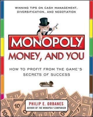 Monopoly, Money, and You: How to Profit from the Games Secrets of Success: How to Profit from the Games Secrets of Success