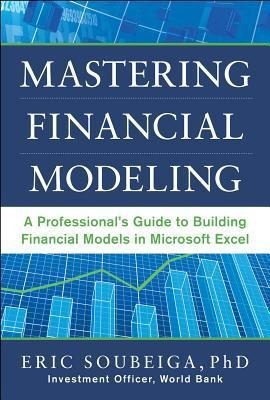 Mastering Financial Modeling: A Professionals Guide to Building Financial Models in Excel