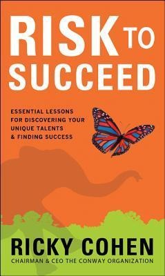 Risk to Succeed: Essential Lessons for Discovering Your Unique Talents and Finding Success