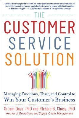 The Customer Service Solution: Managing Emotions, Trust, and Control to Win Your Customers Business: Managing Emotions, Trust, and Control to Win Your Customers Base