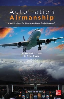 Automation Airmanship: Nine Principles for Operating Glass Cockpit Aircraft: Nine Principles for Operating Glass Cockpit Aircraft