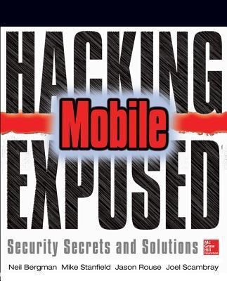 Hacking Exposed Mobile: Security Secrets & Solutions