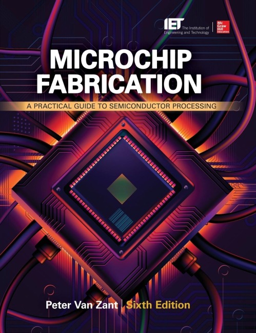 Microchip Fabrication: A Practical Guide to Semiconductor Processing, Sixth Edition: A Practical Guide to Semiconductor Processing