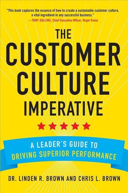 The Customer Culture Imperative: A Leaders Guide to Driving Superior Performance