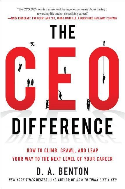 The CEO Difference: How to Climb, Crawl, and Leap Your Way to the Next Level of Your Career
