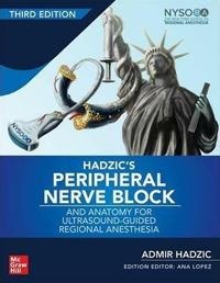 Hadzics Peripheral Nerve Blocks and Anatomy for Ultrasound-Guided Regional Anesthesia