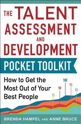 Talent Assessment and Development Pocket Tool Kit: How to Get the Most Out of Your Best People