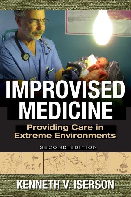 Improvised Medicine: Providing Care in Extreme Environments, 2nd edition