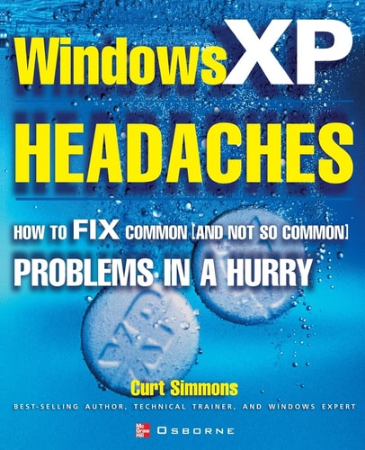 Windows XP Headaches How to Fix Common (and Not So Common) Problems in a Hurry