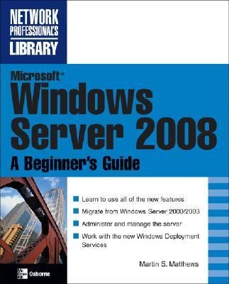 Microsoft Windows Server 2008: A Beginners Guide