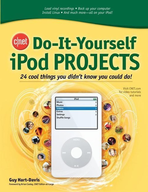 Cnet Do-It-Yourself iPod Projects: 24 Cool Things You Didnt Know You Could Do!