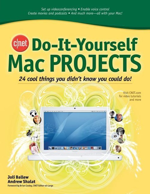 Cnet Do-It-Yourself Mac Projects: 24 Cool Things You Didnt Know You Could Do!