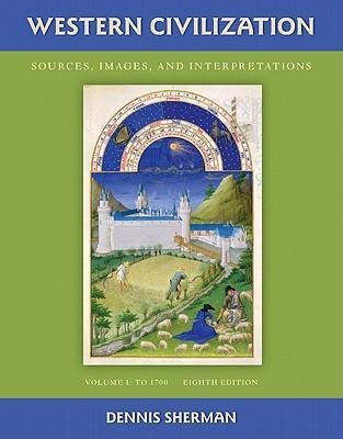 Western Civilization: Sources Images and Interpretations Volume 1 to 1700