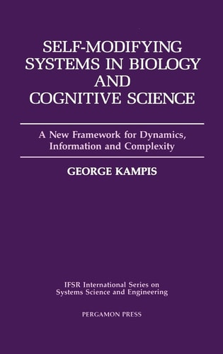 Self-Modifying Systems in Biology and Cognitive Science: A New Framework for Dynamics, Information and Complexity (Volume 6)