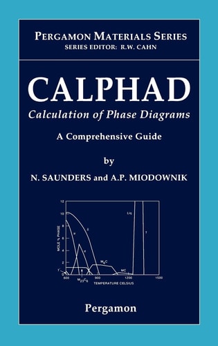 CALPHAD (calculation of Phase Diagrams) A Comprehensive Guide