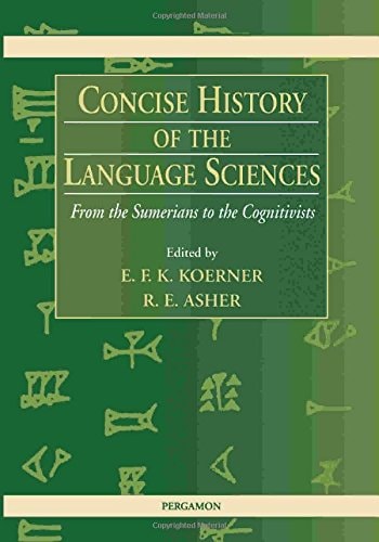 Concise History of the Language Sciences: From the Sumerians to the Cognitivists
