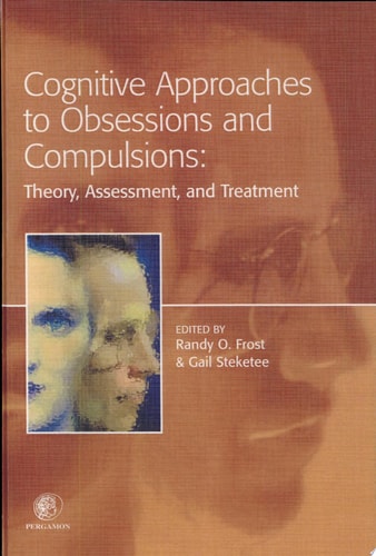 Cognitive Approaches to Obsessions and Compulsions Theory, Assessment, and Treatment