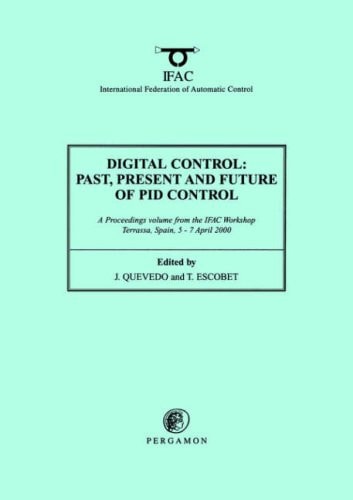 Digital Control 2000: Past, Present and Future of PID Control Proceedings of the IFAC Workshop, 5-7 April 2000, Terrassa, Spain