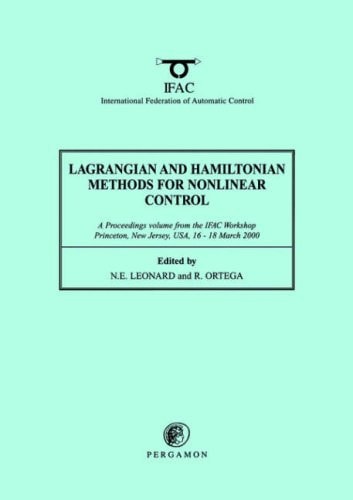 Lagrangian and Hamiltonian Methods for Nonlinear Control 2000: A Proceedings volume from the IFAC Workshop, Princeton, New Jersey, USA, 16 - 18 March 2000 (IFAC Proceedings Volumes)