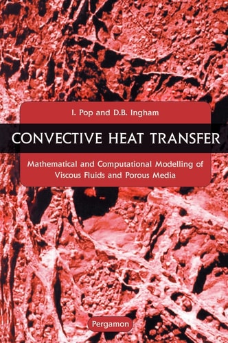 Convective Heat Transfer Mathematical and Computational Modelling of Viscous Fluids and Porous Media