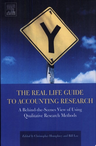 The Real Life Guide to Accounting Research A Behind-the-scenes View of Using Qualitative Research Methods