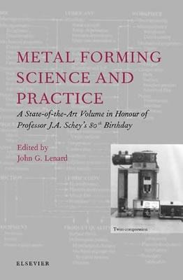 Metal Forming Science and Practice: A State-Of-The-Art Volume in Honour of Professor J.A. Schey's 80th Birthday