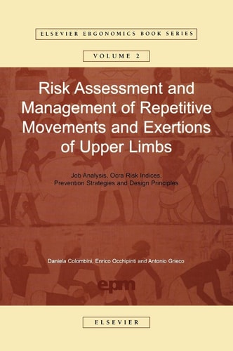 Risk Assessment and Management of Repetitive Movements and Exertions of Upper Limbs: Job Analysis, Ocra Risk Indicies, Prevention Strategies and ... (Elsevier Ergonomics Book Series, Volume 2)