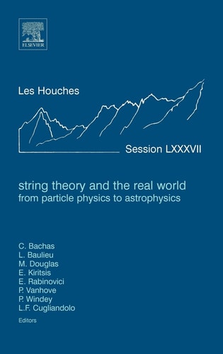 String Theory and the Real World: From particle physics to astrophysics Lecture Notes of the Les Houches Summer School 2007