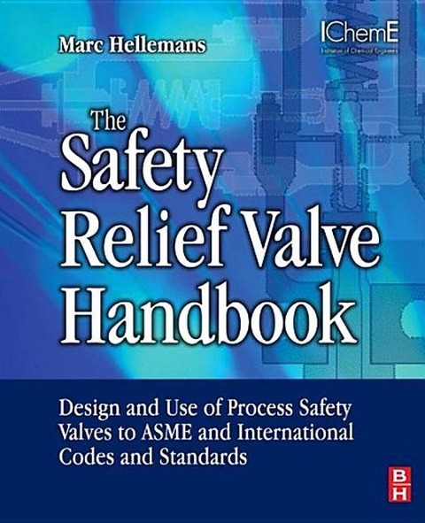 The Safety Relief Valve Handbook: Design and Use of Process Safety Valves to Asme and International Codes and Standards