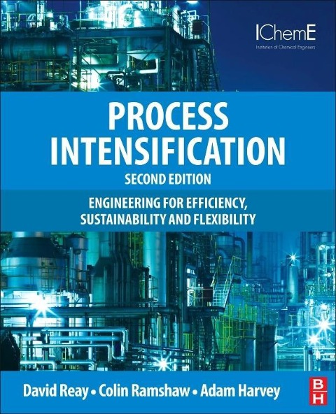 Process Intensification: Engineering for Efficiency, Sustainability and Flexibility