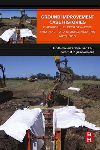 Ground Improvement Case Histories Chemical, Electrokinetic, Thermal and Bioengineering