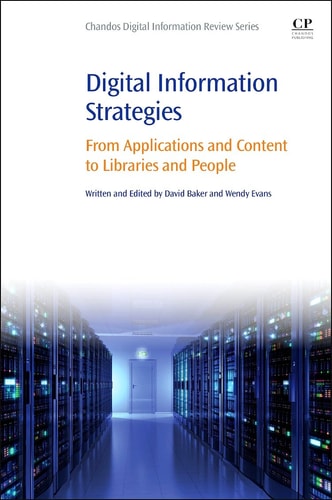 Digital Information Strategies From Applications and Content to Libraries and People