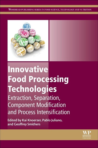 Innovative Food Processing Technologies Extraction, Separation, Component Modification and Process Intensification