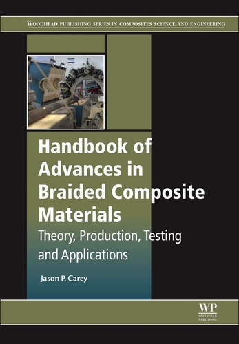 Handbook of Advances in Braided Composite Materials Theory, Production, Testing and Applications