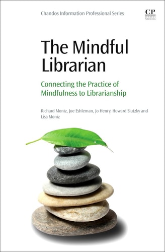 The Mindful Librarian Connecting the Practice of Mindfulness to Librarianship