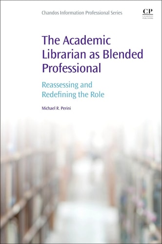 The Academic Librarian as Blended Professional Reassessing and Redefining the Role