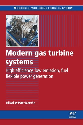 Modern Gas Turbine Systems High Efficiency, Low Emission, Fuel Flexible Power Generation