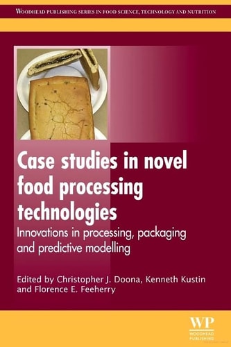 Case Studies in Novel Food Processing Technologies Innovations in Processing, Packaging, and Predictive Modelling